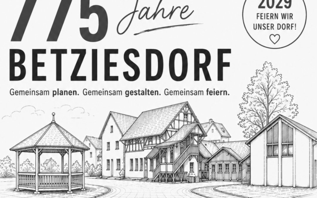Planungstreffen am 18.08.2026 um 19 Uhr im DGH zum 775 Jährigen Jubiläum von Betziesdorf im Jahr 2029